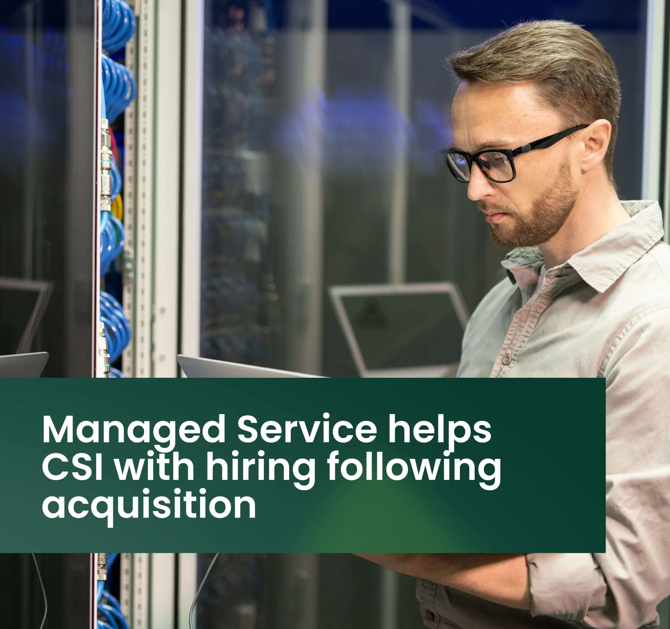 Managed Service helps CSI with hiring following acquisition